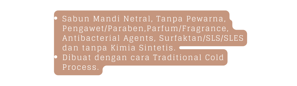 Sabun Mandi Netral Tanpa Pewarna Pengawet Paraben Parfum Fragrance Antibacterial Agents Surfaktan SLS SLES dan tanpa Kimia Sintetis Dibuat dengan cara Traditional Cold Process